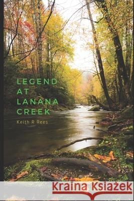 Legend at Lanana Creek Keith R. Rees 9781080535477