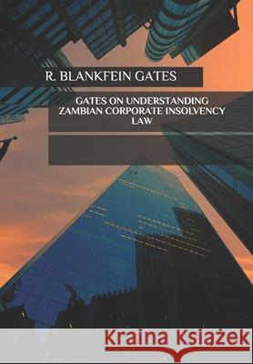 Gates on Understanding Zambian Corporate Insolvency Law R. Blankfein Gates 9781080559183 Independently Published