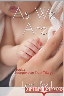 As We Are: Book 2 Stronger than Truth Trilogy Lori Bell 9781080565696