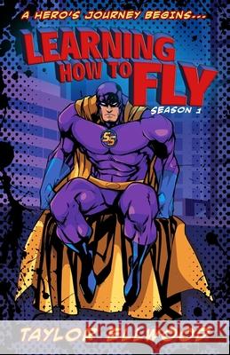 Learning How to Fly: The Adventure of a Superhero Begins... Taylor Ellwood 9781080569489