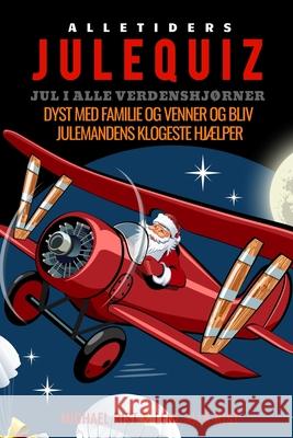Alletiders Julequiz: Jul i alle verdenshjørner Rist, Lene Alfa 9781080581252 Independently Published