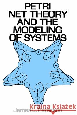 Petri Net Theory and the Modeling of Systems James L. Peterson 9781080591176 Independently Published