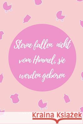 Sterne Fallen Nicht Vom Himmel, Sie Werden Geboren Schwangerschaftstagebuch: A5 Notizbuch punktiert als Geschenk für Schwangere - Geschenkidee für wer Notizbuch, Sterne 9781080595457