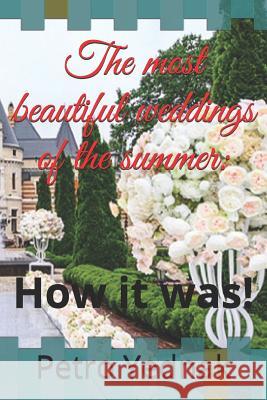 The most beautiful weddings of the summer: : How it was! Petro Yednak 9781080603398 Independently Published