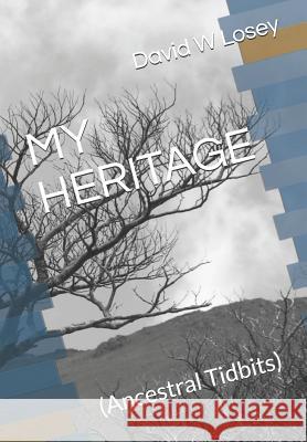 My Heritage: (Ancestral Tidbits) David W. Losey 9781080604364