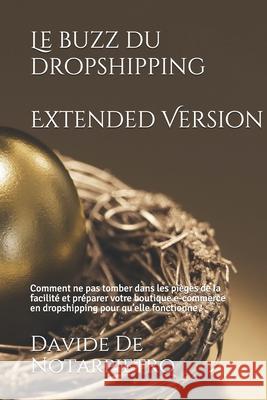 Le buzz du dropshipping - Extended Version: Comment ne pas tomber dans les pièges de la facilité et préparer votre boutique e-commerce en dropshipping de Notarpietro, Davide 9781080612765 Independently Published
