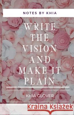 Write the Vision: Strategically fulfilling your God-given purpose Khia Monet Glover 9781080629404