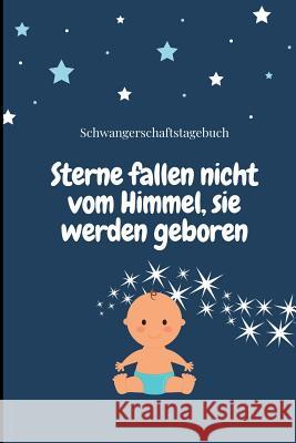 Sterne Fallen Nicht Vom Himmel, Sie Werden Geboren Schwangerschaftstagebuch: A5 Notizbuch liniert als Geschenk für Schwangere - Geschenkidee für werde Notizbuch, Sterne 9781080641673