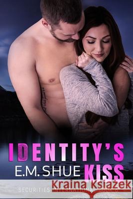 Identity's Kiss: Securities International Book 6 E M Shue, Nadine Winningham 9781080645008 Independently Published