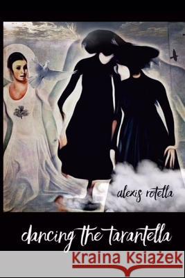 Dancing the Tarantella: Short Poems Alexis Rotella 9781080649020