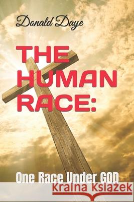 The Human Race: One Race Under GOD Daye, Donald 9781080653355 Independently Published