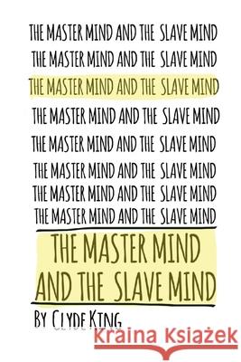 The Mastermind and The Slavemind Clyde King 9781080657957 Independently Published