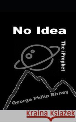 No Idea George Philip Birney 9781080670994