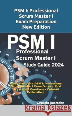 PSM(R) 1 Full Exam Certification: Prepare and Pass the Professional Scrum Master PSM I Exam from the 1st Try (Latest Questions + Explanations) Georgio Daccache 9781080686124 Independently Published