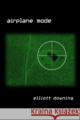 Airplane Mode Elliott Downing 9781080702770