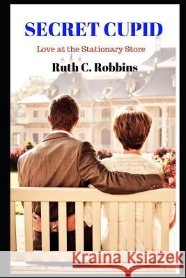 Secret Cupid: Love at the Stationary Store Ruth C 9781080740185 Independently Published