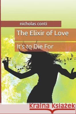 The Elixir of Love: It's to Die For Nicholas Conti 9781080742585