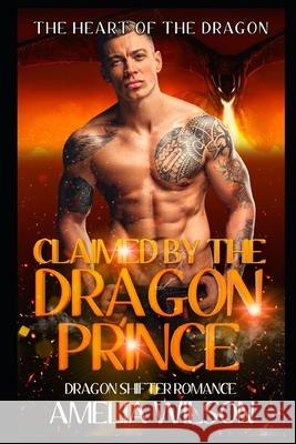 Claimed by the Dragon Prince: Dragon Shifter Romance Amelia Wilson 9781080758104 Independently Published