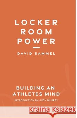 Locker Room Power: Building an athletes mind Judy Murray Mark Nesti Louise Scott 9781080758586
