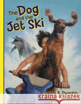 The Dog & the Jet Ski Michael Chelich James B. Dworkin 9781080761050