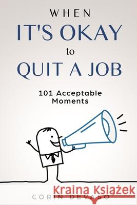 When It's Okay to Quit a Job: 101 Acceptable Moments Harper Daniels Logan Tindell Corin Devaso 9781080773619 Independently Published