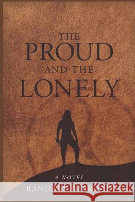 The Proud and the Lonely Randall L. Broad 9781080782444 Independently Published