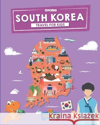 South Korea: Travel for kids: The fun way to discover South Korea Dinobibi Publishing 9781080788446 Independently Published