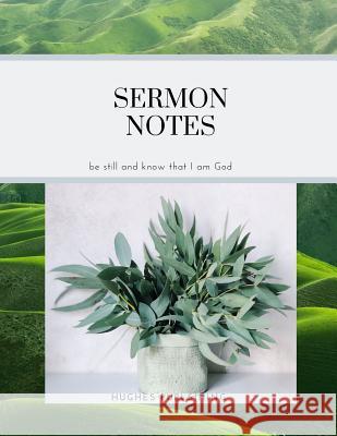 Sermon Notes: Be still and know that I am God Hughes Publishing 9781080788736 Independently Published