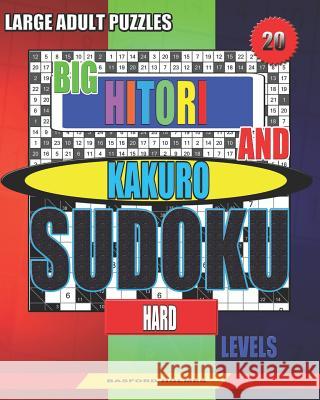 Large adult puzzles. Big Hitori and Kakuro sudoku. Hard levels.: Sudoku for home and tourism. Basford Holmes 9781080798384