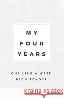 My Four Years: One Line A Week High School: High School Memory Book Calpine Memory Books 9781080808526 Independently Published