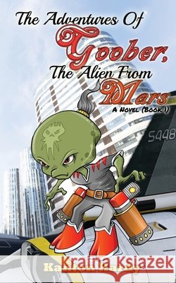 The Adventures of Goober, the Alien from Mars: Book One Kanton Hardy 9781080815296