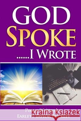 God Spoke... I Wrote Earlett Taylor Buckley 9781080818389 Independently Published