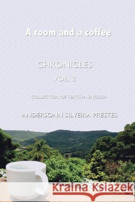 A room and a coffee: Chronicles - collection of texts in English Andersonn Silveira Prestes 9781080827848 Independently Published