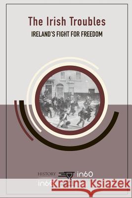 The Irish Troubles: Ireland's Fight for Freedom In60learning 9781080829927 Independently Published