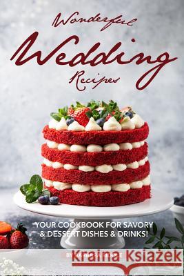 Wonderful Wedding Recipes: Your Cookbook for Savory & Dessert Dishes Drinks! Barbara Riddle 9781080833306 Independently Published