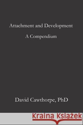 Attachment and Development: Emergence, Neural Plasticity, Socialization, Affect Regulation, Nature, Nurture, and Disposition David Cawthorp 9781080847068 Independently Published