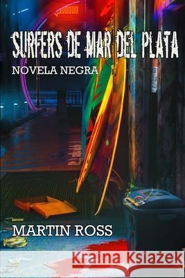 Surfers de Mar del Plata: Novela Negra Martin Ross 9781080865253