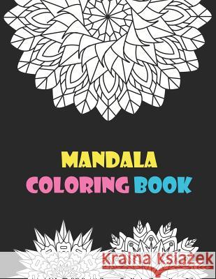 Mandala Coloring Book: Great Variety of Mixed Mandala Designs to Color for Relaxation Stress Relieving Nina Noosita 9781080871001 Independently Published