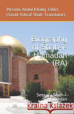 Biography of Shah-i-Hamadan (RA): Seerat-i-Shah-i-Hamadan Pirzada Abdul Haq Tahiri, Sayid Ashraf Shah 9781080882588