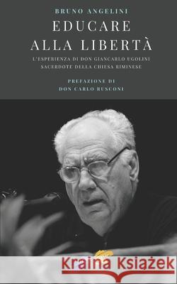 Educare alla libertà: L'esperienza di don Giancarlo Ugolini, sacerdote della Chiesa riminese Rusconi, Carlo 9781080915989 Independently Published