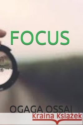 Focus Ogaga Ossai 9781080920969 Independently Published