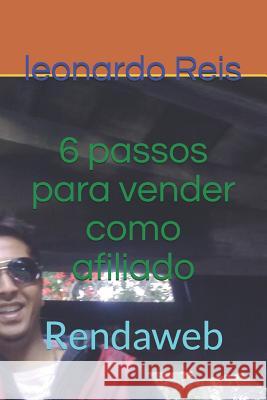 6 passos para vender como afiliado: rendaweb Leonardo Fernando Reis 9781080921942