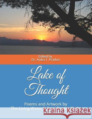 Lake of Thought: Poems and Artwork by The Living Water School Poetry Circle Anika T. Prather Living Water School Poetry Club 9781080945641 Independently Published