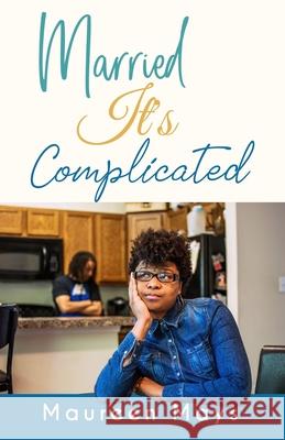 Married, It's Complicated Maureen Mays 9781080946402