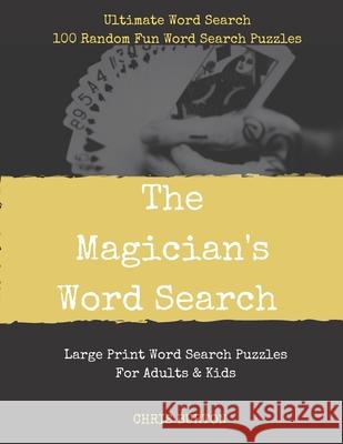 The Magician's Word Search: Ultimate Word Search: 100 Random Fun Word Search Puzzles Chris Terry Burton 9781080950997