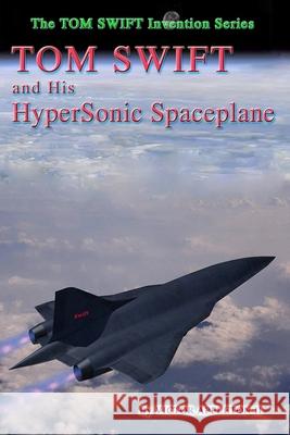 Tom Swift and His Hypersonic SpacePlane Thomas Hudson T. Edward Fox Victor Appleto 9781080973330 Independently Published
