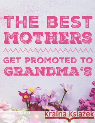 The Best Mothers Get Promoted To Grandmas Jc Publications 9781080977796 Independently Published