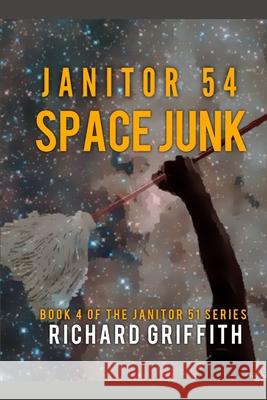 Janitor 54: Space Junk Richard M. Griffith 9781080979646 Independently Published