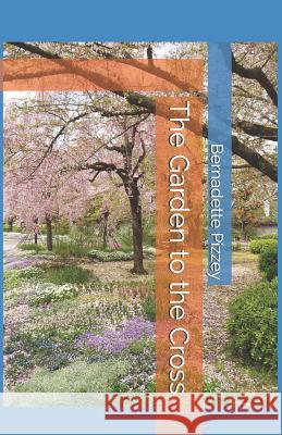 The Garden to the Cross Janice Leppert Patti Ann McCaw Bernadette Pizzey 9781080982776