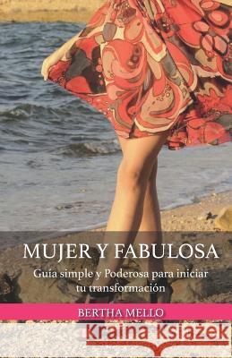 Mujer y Fabulosa: Guía Simple y Poderosa para iniciar tu Transformación Mello, Bertha 9781080983681